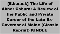 [JSPO0.!B.E.S.T] The Life of Abner Coburn: A Review of the Public and Private Career of the Late Ex-Governor of Maine (Classic Reprint) by Charles Evarts Williams [E.P.U.B]