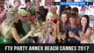 FTV Party Annex Beach Cannes Film Festival 2017 | FashionTV