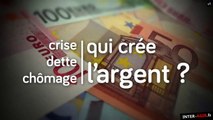 Documentaire - Dette, crise, chômage qui crée l'argent