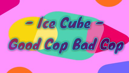 Ice Cube - Good Cop Bad Cop (Lyric)