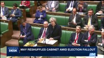 i24NEWS DESK | May reshuffles cabinet amid election fallout | Sunday, June 11th 2017