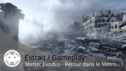 Extrait / Gameplay - Metro: Exodus (Artyom de retour en 2018 !)