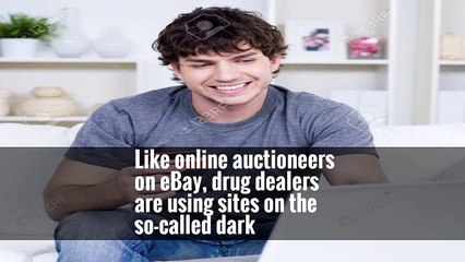 Like online auctioneers on eBay, drug dealers are using sites on the so-called dark