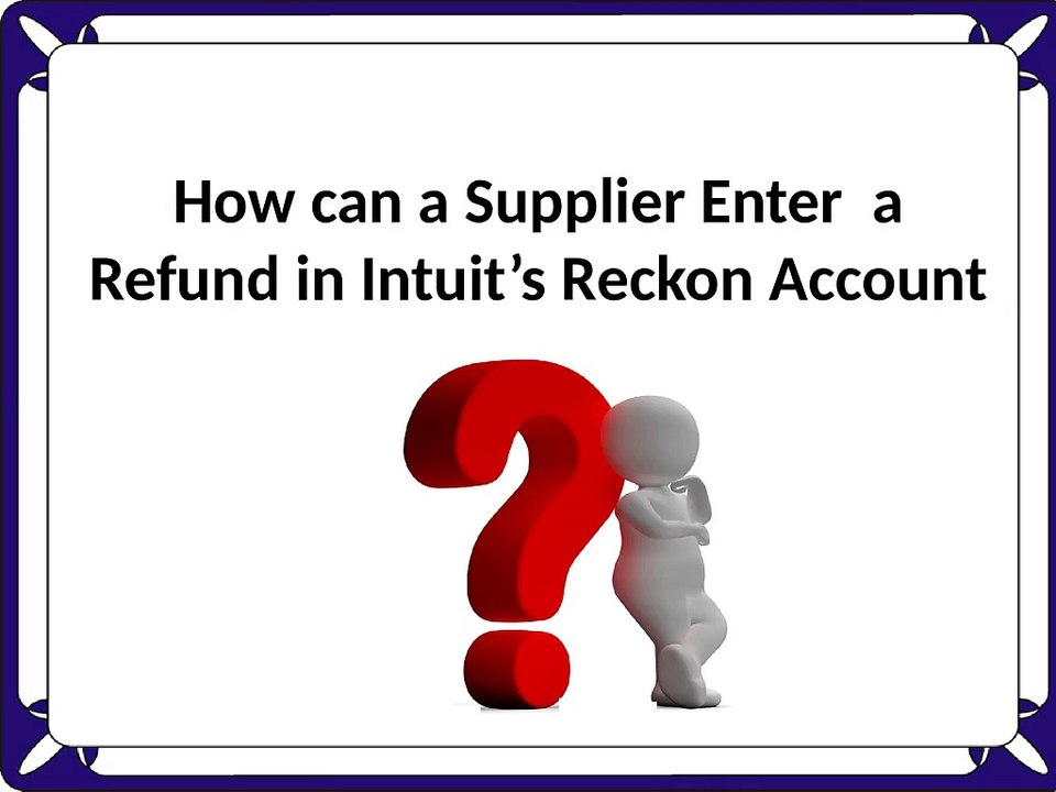How can a Supplier Enter  a Refund in Intuit’s Reckon Account?