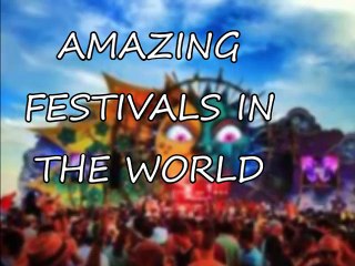 AMAZING FESTIVALS IN THE WORLD