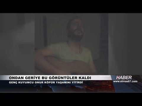 Benim derdim bana yeter... Onur Köpür'den geriye bu görüntüler kaldı