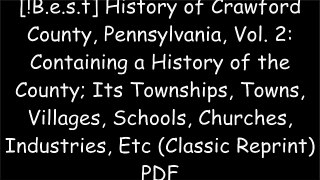 [LGCeb.BEST!] History of Crawford County, Pennsylvania, Vol. 2: Containing a History of the County; Its Townships, Towns, Villages, Schools, Churches, Industries, Etc (Classic Reprint) by Unknown Author P.D.F