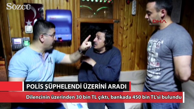 Dilencinin üzerinden 30 bin TL, banka hesaplarında ise 450 bin TL olduğu belirlendi