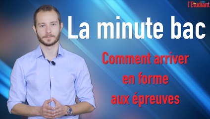 La minute bac : comment arriver en forme aux épreuves