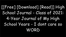 [iMU3J.[F.R.E.E R.E.A.D D.O.W.N.L.O.A.D]] High School Journal - Class of 2021: 4-Year Journal of My High School Years - I dont care so by Vivian Tenorio [T.X.T]