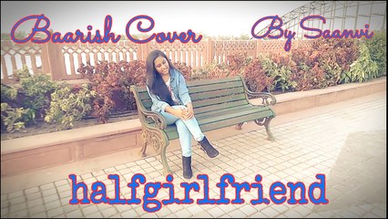 Baarish - Female Cover - By Saanvi - Half Girlfriend - Ash King - Shashaa Tirupati
