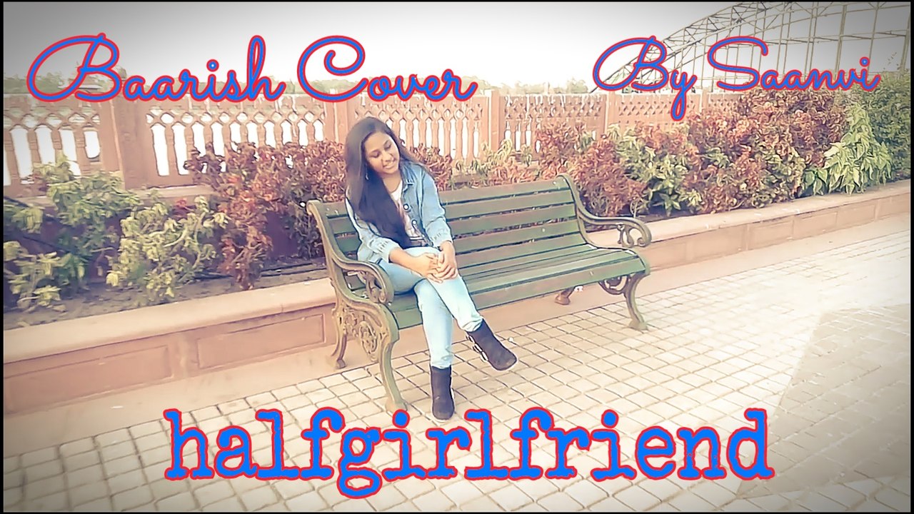 Baarish - Female Cover - By Saanvi - Half Girlfriend - Ash King - Shashaa Tirupati