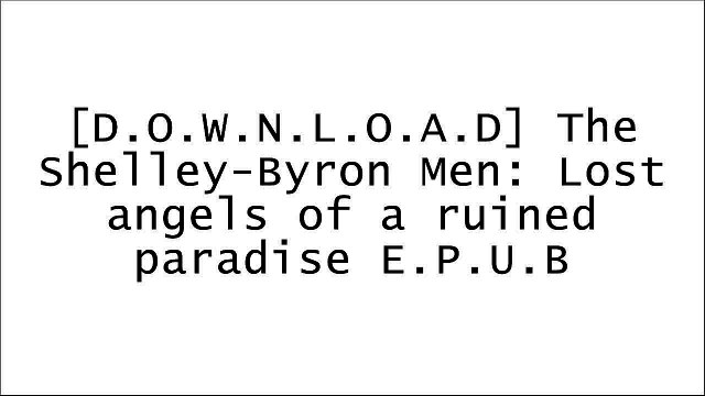 [HdU9s.FREE] The Shelley-Byron Men: Lost angels of a ruined paradise by John Lauritsen TXT