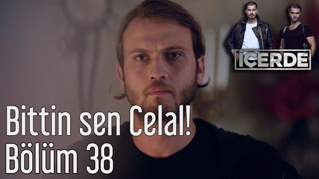 İçerde 38. Bölüm Bittin Sen Celal!
