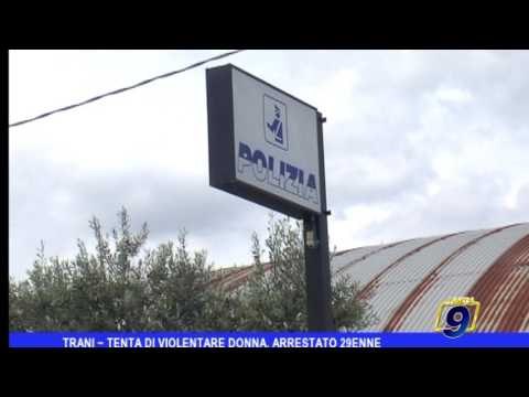 Trani | Tenta di violentare una donna, arrestato 29enne