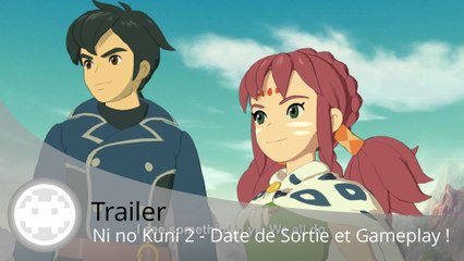 Trailer - Ni no Kuni 2 - Date de Sortie et Gameplay E3 2017 !