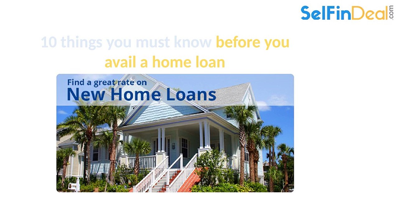 10 things you must know before you avail a home loan