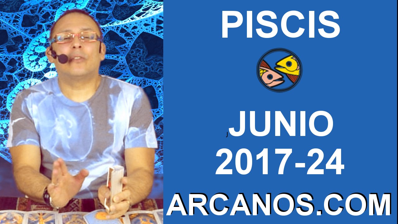 PISCIS JUNIO 2017-11 al 17 Jun 2017-Amor Solteros Parejas Dinero Trabajo-ARCANOS.COM