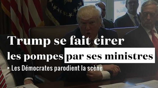 Donald Trump se fait cirer les pompes par ses ministres