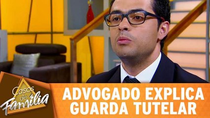 Advogado explica guarda tutelar no Casos de Família