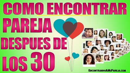 Como Encontrar Pareja Después de los 30 Años