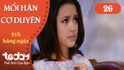 Mối hận cơ duyên - Tập 26