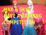 Toy MAX & SKYE HAVE A BARKING COMPETITION   ANNA ELSA TSLOP PAW PATROL FROZEN DISNEY