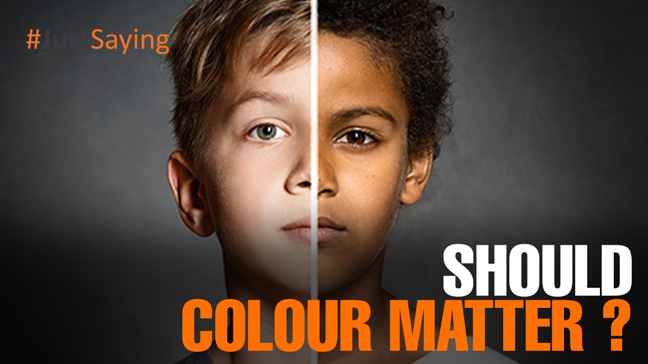 #JUSTSAYING: Black or white, does it matter?