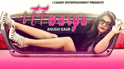 Itt Warga HD Video Song Khushi Kaur 2017 New Punjabi Songs