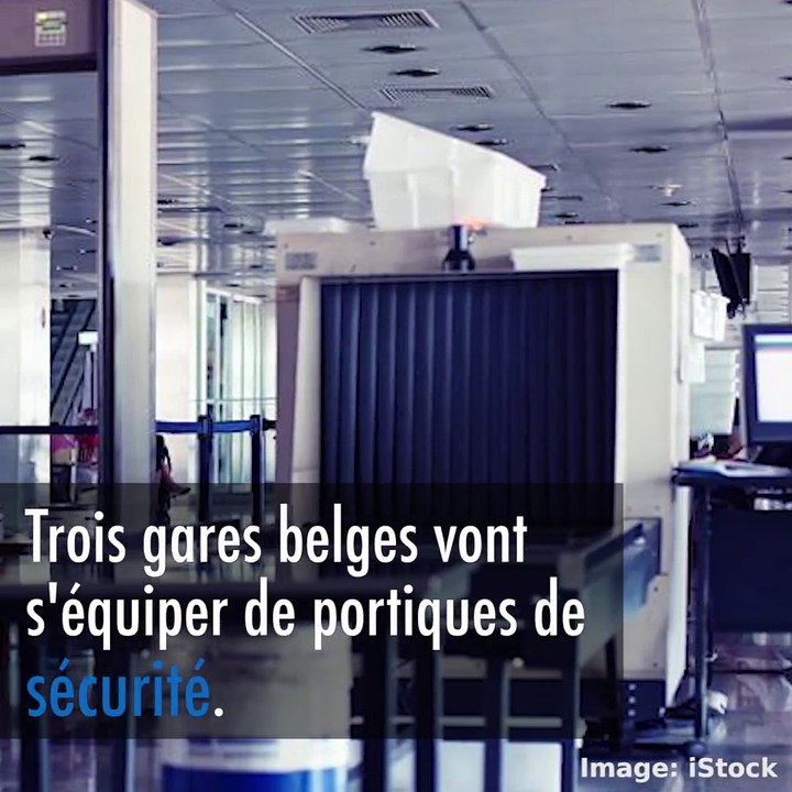 Les portiques de sécurité seront installés dans trois gares belges