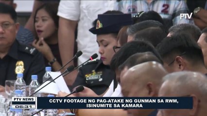 CCTV footage nang pag-atake ng gunman sa RWM, isinumite sa Kamara