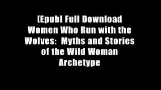 [Epub] Full Download Women Who Run with the Wolves:  Myths and Stories of the Wild Woman Archetype