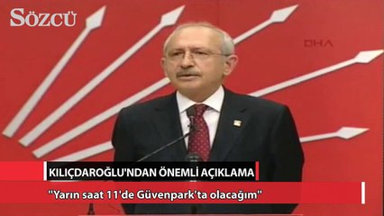 Kılıçdaroğlu: Yarın 11’de Güvenpark’ta olacağım