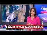 Boğaz'ın Turkuaz rengi uzaydan böyle görüldü