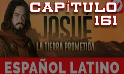 Josue y la Tierra Prometida Español capitulo 161