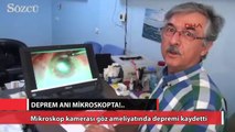 Mikroskop kamerası göz ameliyatında depremi kaydetti