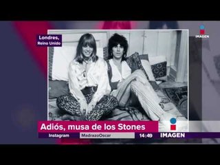 Muere la musa de los Rolling Stones | Imagen Noticias con Yuriria Sierra