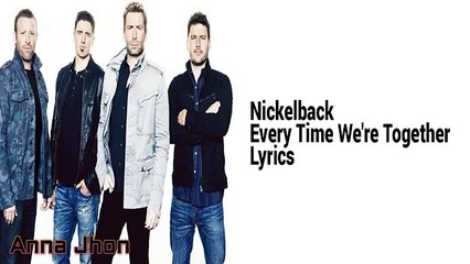 Nickelback - Every Time We're Together Lyrics