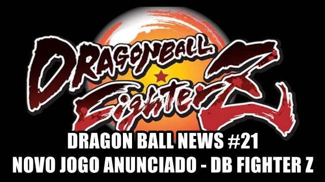 Dragon Ball News #21 - Novo jogo anunciado (Dragon Ball Fighter Z)