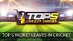 TOP Few WORST LEAVES IN CRICKET