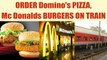 Indian railways:  Passengers to get Domino’s pizza, McDonald’s burgers on trains | Oneindia News