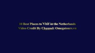 10 Best Places to Visit in Netherlands - Netherlands Travel G
