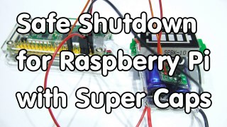 #133 Safe Shutdown for Raspberry Pi with Super Capacito