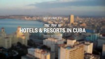 Best hotels and resorts in Cuba 2017. YOUR Top 10 best hotel