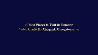 10 Best Places to Visit in Ecuador - Ecuador Travel Gu