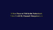 10 Best Places to Visit in Netherlands - Netherlands Travel