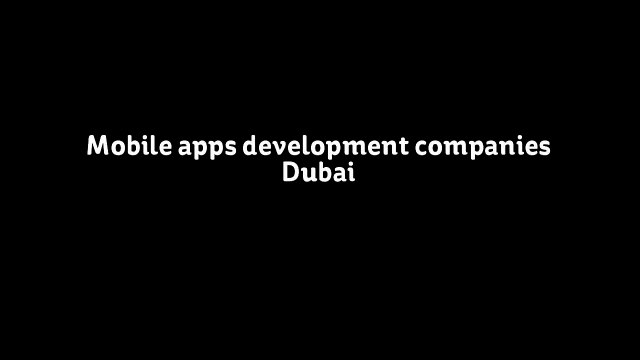 Mobile apps development companies Dubai