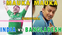 Mauka Mauka India vs Bangladesh Champions Trophy 2017 Chota Semi Final