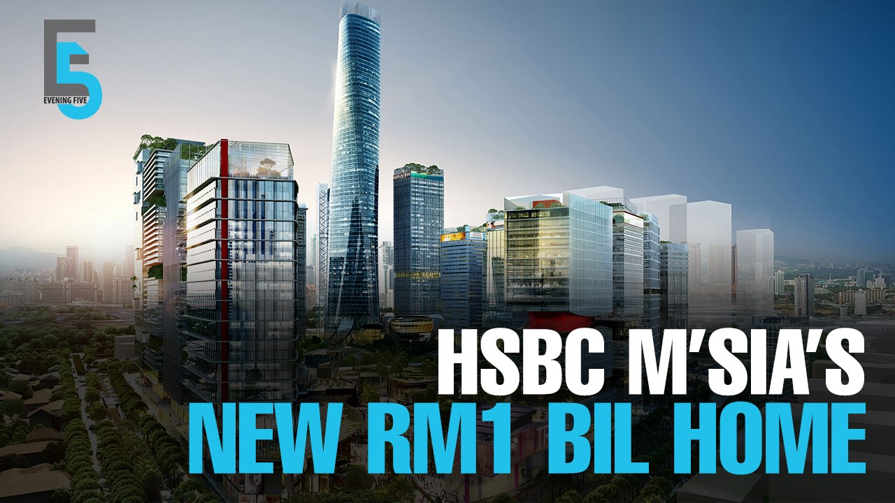 EVENING 5: HSBC invests RM1 bil in TRX HQ