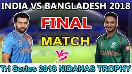 India vs Bangladesh - Final Match Full Hd Highlights - T-20 Tri-series Nidhas Trophy । 18 March 2018